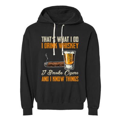 Thats What I Do Drink Whiskey Smoke Cigars And I Know Things Garment-Dyed Fleece Hoodie