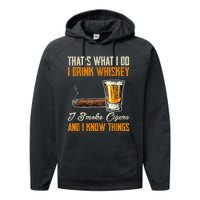 Thats What I Do Drink Whiskey Smoke Cigars And I Know Things Performance Fleece Hoodie