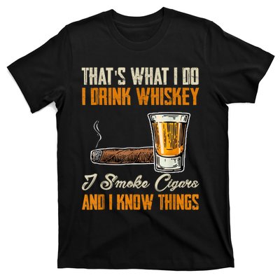 Thats What I Do Drink Whiskey Smoke Cigars And I Know Things T-Shirt