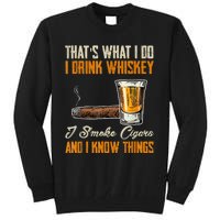 Thats What I Do Drink Whiskey Smoke Cigars And I Know Things Tall Sweatshirt