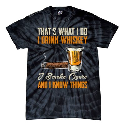 Thats What I Do Drink Whiskey Smoke Cigars And I Know Things Tie-Dye T-Shirt