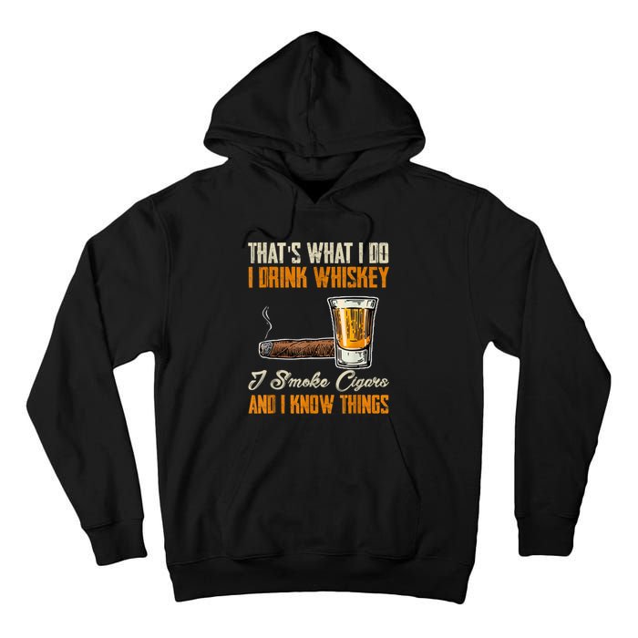 Thats What I Do Drink Whiskey Smoke Cigars And I Know Things Tall Hoodie