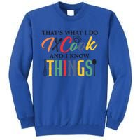 Thats What I Do I Cook And I Know Things Funny Retro Chef Gift Tall Sweatshirt