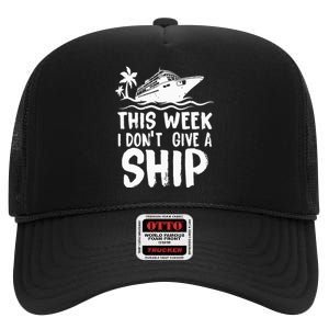 This Week I Don´t Give a Ship Cruise Trip Vacation funny High Crown Mesh Back Trucker Hat