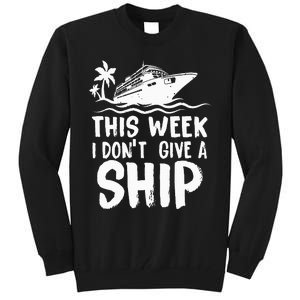 This Week I Don´t Give a Ship Cruise Trip Vacation funny Tall Sweatshirt