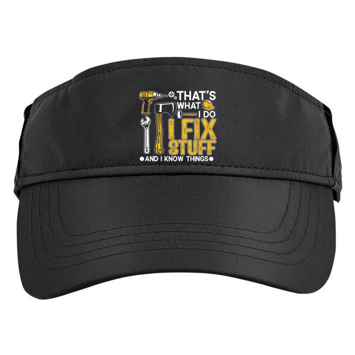 Thats What I Do I Fix Stuff And I Know Things Adult Drive Performance Visor