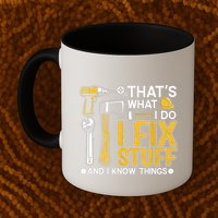 Thats What I Do I Fix Stuff And I Know Things Mug