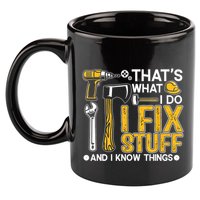 Thats What I Do I Fix Stuff And I Know Things 11oz C Handle Ceramic Mug