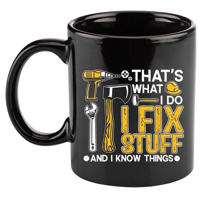 Thats What I Do I Fix Stuff And I Know Things 11oz C Handle Ceramic Mug