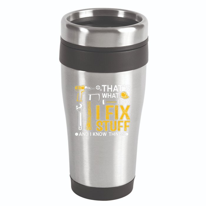 Thats What I Do I Fix Stuff And I Know Things 16oz Travel Tumbler