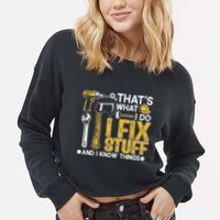 Thats What I Do I Fix Stuff And I Know Things Cropped Pullover Crew