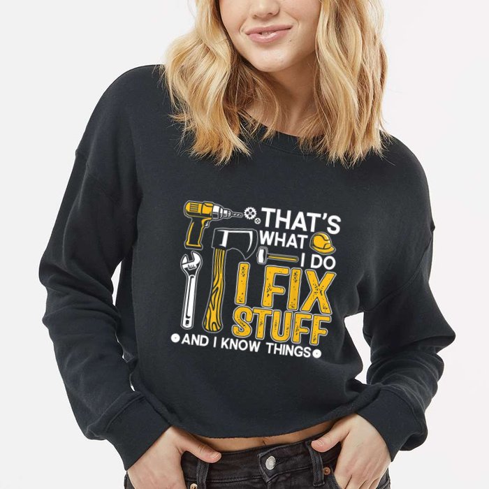 Thats What I Do I Fix Stuff And I Know Things Cropped Pullover Crew