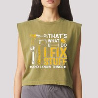 Thats What I Do I Fix Stuff And I Know Things Garment-Dyed Women's Muscle Tee