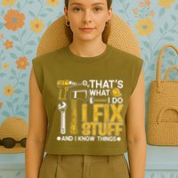 Thats What I Do I Fix Stuff And I Know Things Garment-Dyed Women's Muscle Tee