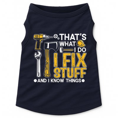 Thats What I Do I Fix Stuff And I Know Things Doggie Tank