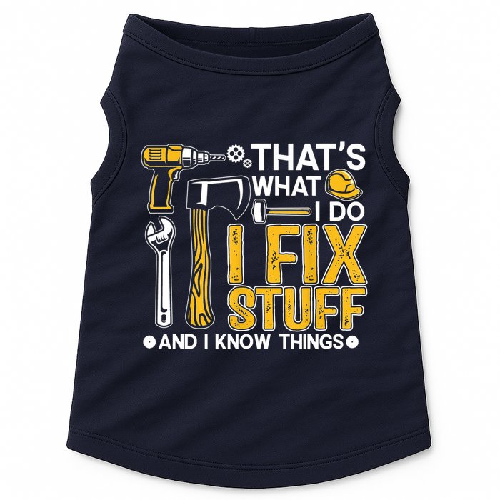 Thats What I Do I Fix Stuff And I Know Things Doggie Tank