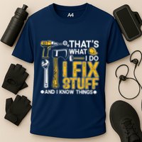 Thats What I Do I Fix Stuff And I Know Things Performance Shirt