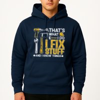 Thats What I Do I Fix Stuff And I Know Things Hoodie