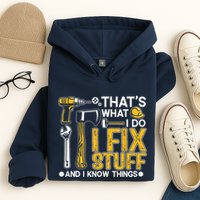 Thats What I Do I Fix Stuff And I Know Things Hoodie