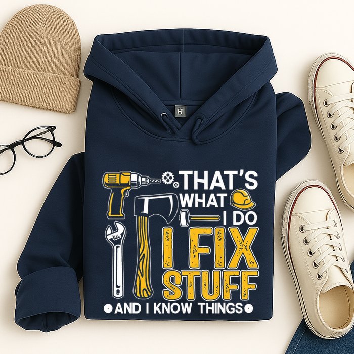 Thats What I Do I Fix Stuff And I Know Things Hoodie