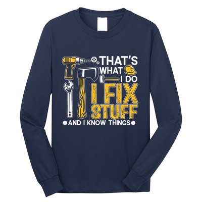 Thats What I Do I Fix Stuff And I Know Things Long Sleeve Shirt