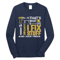 Thats What I Do I Fix Stuff And I Know Things Long Sleeve Shirt