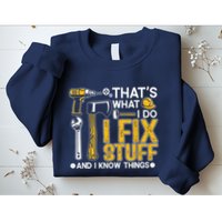 Thats What I Do I Fix Stuff And I Know Things Sweatshirt