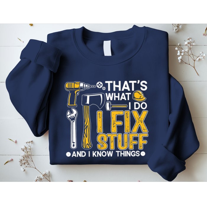 Thats What I Do I Fix Stuff And I Know Things Sweatshirt