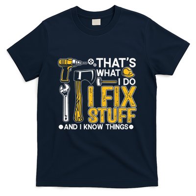 Thats What I Do I Fix Stuff And I Know Things T-Shirt