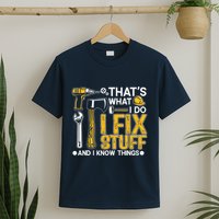 Thats What I Do I Fix Stuff And I Know Things T-Shirt