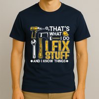 Thats What I Do I Fix Stuff And I Know Things T-Shirt