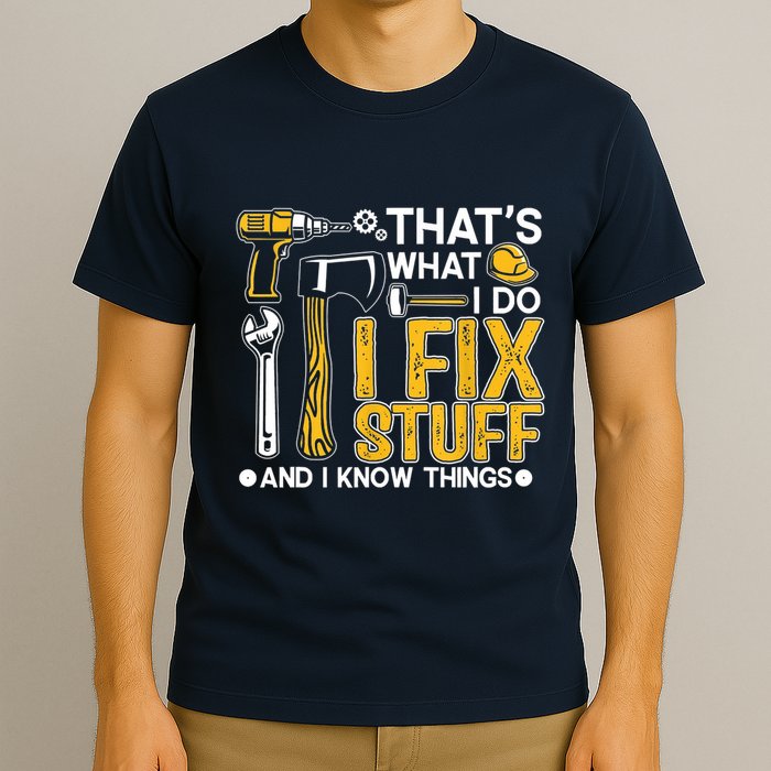 Thats What I Do I Fix Stuff And I Know Things T-Shirt