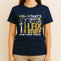 Thats What I Do I Fix Stuff And I Know Things T-Shirt