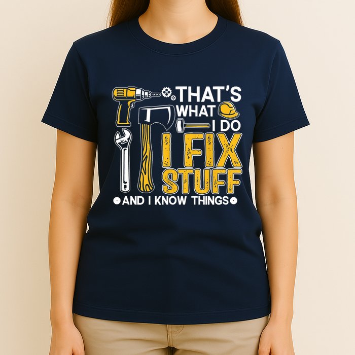Thats What I Do I Fix Stuff And I Know Things T-Shirt