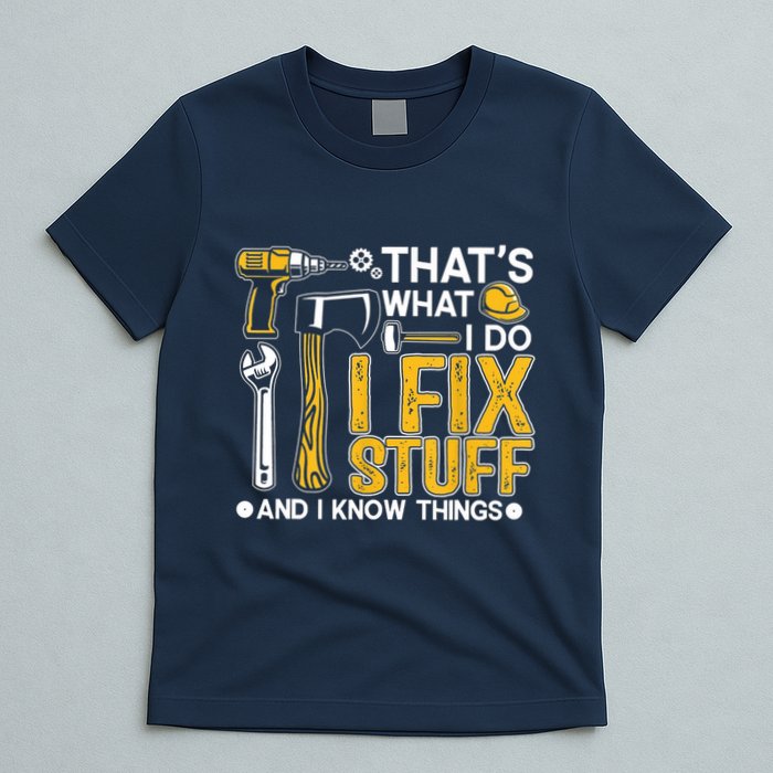 Thats What I Do I Fix Stuff And I Know Things T-Shirt