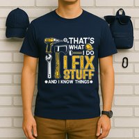 Thats What I Do I Fix Stuff And I Know Things T-Shirt