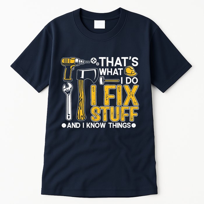 Thats What I Do I Fix Stuff And I Know Things Tall T-Shirt