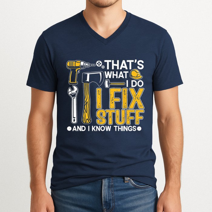 Thats What I Do I Fix Stuff And I Know Things V-Neck T-Shirt