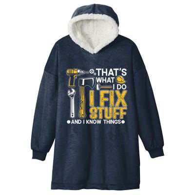 Thats What I Do I Fix Stuff And I Know Things Hooded Wearable Blanket