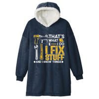 Thats What I Do I Fix Stuff And I Know Things Hooded Wearable Blanket