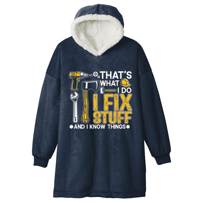 Thats What I Do I Fix Stuff And I Know Things Hooded Wearable Blanket