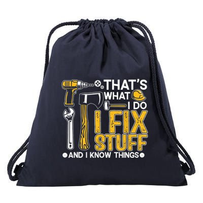 Thats What I Do I Fix Stuff And I Know Things Drawstring Bag