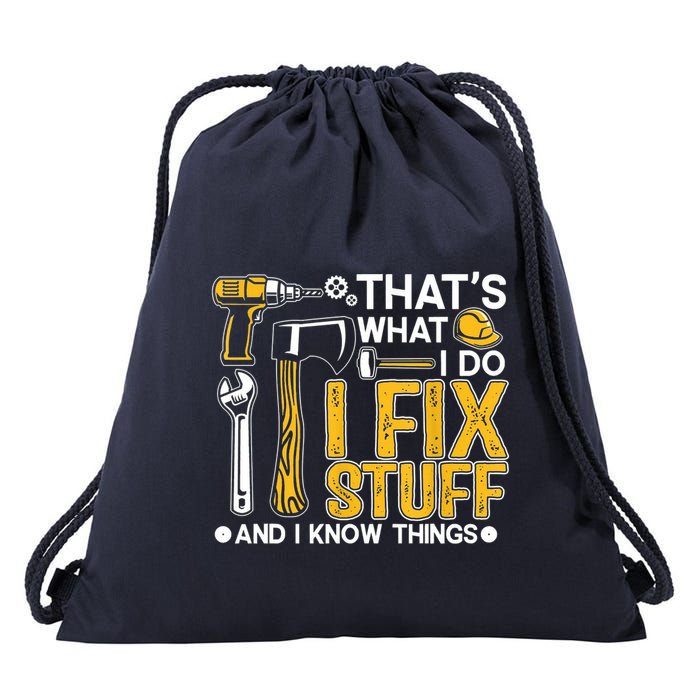 Thats What I Do I Fix Stuff And I Know Things Drawstring Bag