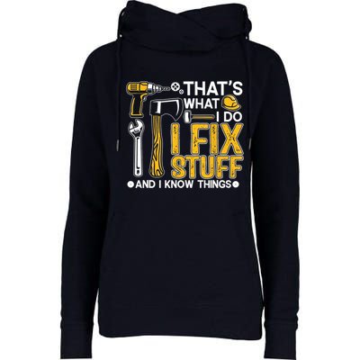 Thats What I Do I Fix Stuff And I Know Things Womens Funnel Neck Pullover Hood