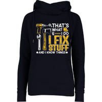 Thats What I Do I Fix Stuff And I Know Things Womens Funnel Neck Pullover Hood