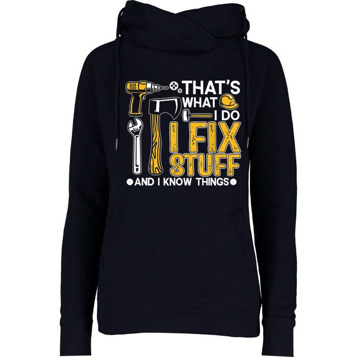 Thats What I Do I Fix Stuff And I Know Things Womens Funnel Neck Pullover Hood