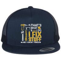 Thats What I Do I Fix Stuff And I Know Things Flatbill Hat