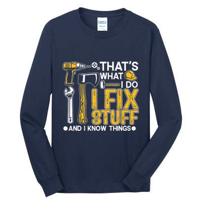 Thats What I Do I Fix Stuff And I Know Things Tall Long Sleeve T-Shirt