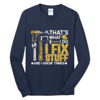 Thats What I Do I Fix Stuff And I Know Things Tall Long Sleeve T-Shirt