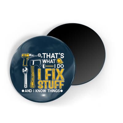 Thats What I Do I Fix Stuff And I Know Things Magnet